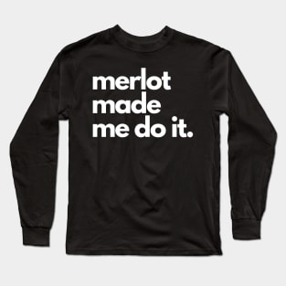 Merlot Made Me Do It Long Sleeve T-Shirt